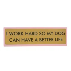 Plaque De Bureau I Work Hard So My Dog Can Have A Better Life